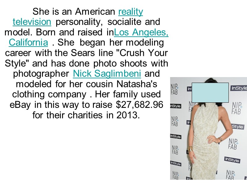 She is an American reality television personality, socialite and model. Born and raised inLos